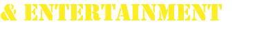& ENTERTAINMENT 